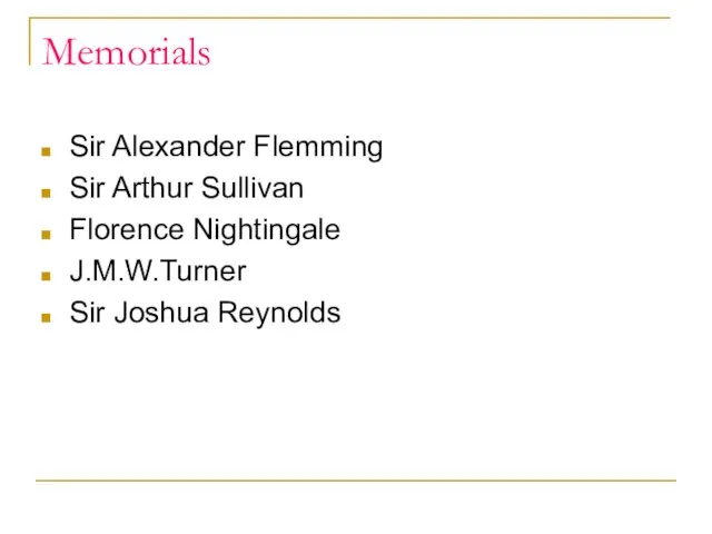 Memorials Sir Alexander Flemming Sir Arthur Sullivan Florence Nightingale J.M.W.Turner Sir Joshua Reynolds