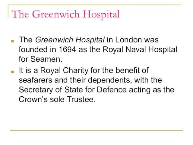 The Greenwich Hospital The Greenwich Hospital in London was founded in 1694