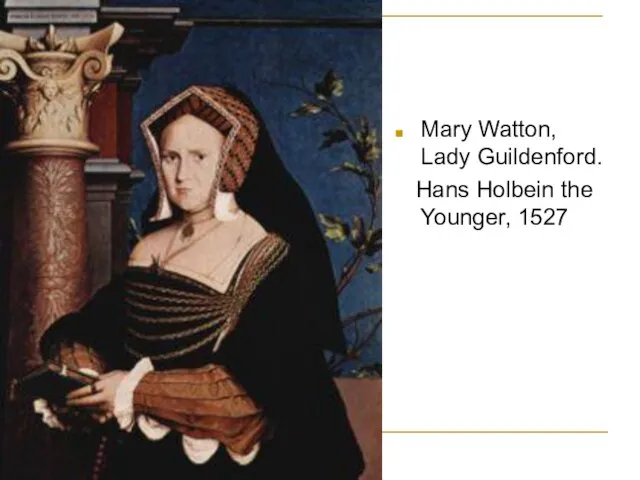 Mary Watton, Lady Guildenford. Hans Holbein the Younger, 1527