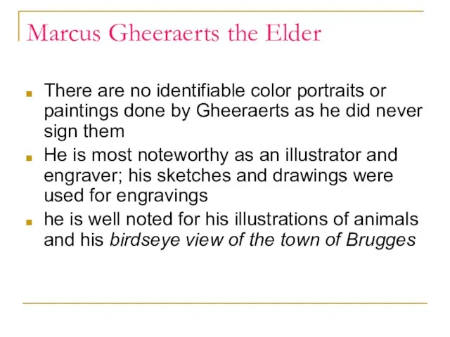 Marcus Gheeraerts the Elder There are no identifiable color portraits or paintings