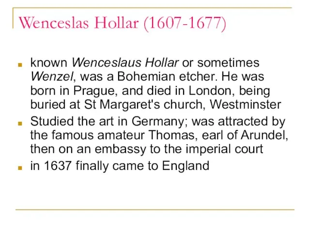 Wenceslas Hollar (1607-1677) known Wenceslaus Hollar or sometimes Wenzel, was a Bohemian