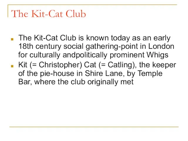 The Kit-Cat Club The Kit-Cat Club is known today as an early