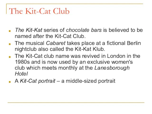 The Kit-Cat Club The Kit-Kat series of chocolate bars is believed to