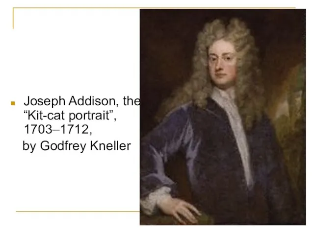 Joseph Addison, the “Kit-cat portrait”, 1703–1712, by Godfrey Kneller