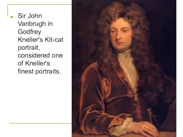 Sir John Vanbrugh in Godfrey Kneller's Kit-cat portrait, considered one of Kneller's finest portraits.