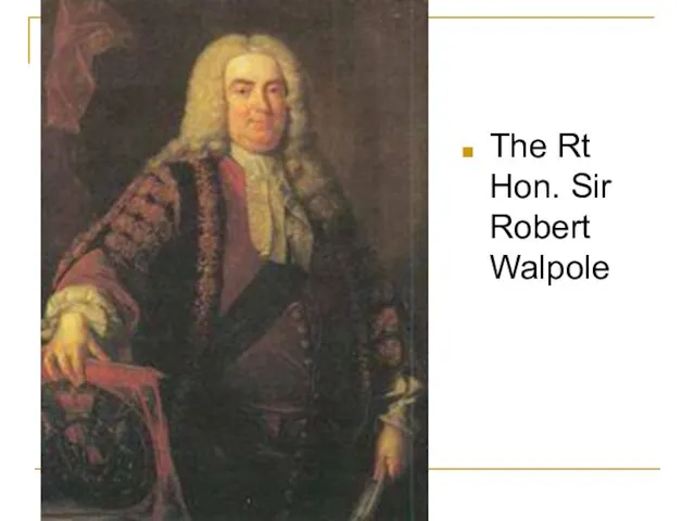 The Rt Hon. Sir Robert Walpole