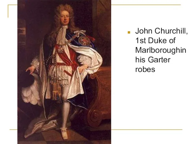 John Churchill, 1st Duke of Marlboroughin his Garter robes