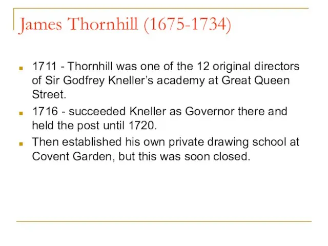 James Thornhill (1675-1734) 1711 - Thornhill was one of the 12 original