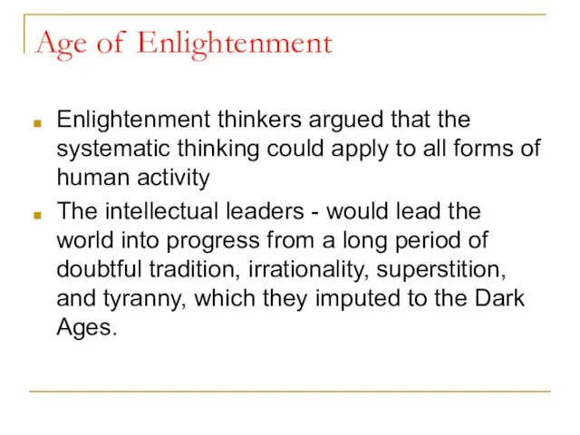 Age of Enlightenment Enlightenment thinkers argued that the systematic thinking could apply