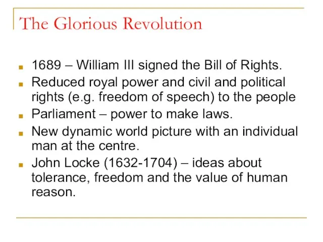 The Glorious Revolution 1689 – William III signed the Bill of Rights.