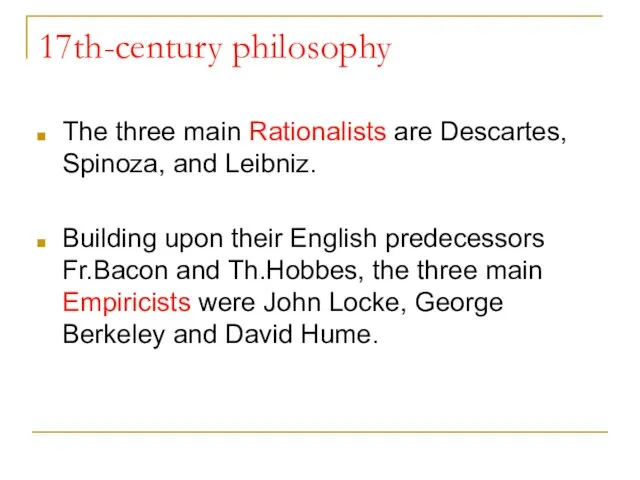 17th-century philosophy The three main Rationalists are Descartes, Spinoza, and Leibniz. Building