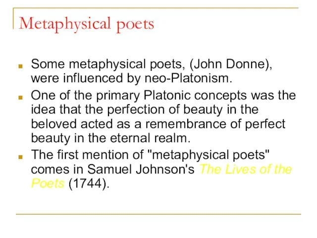 Metaphysical poets Some metaphysical poets, (John Donne), were influenced by neo-Platonism. One