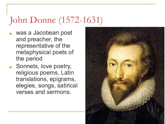 John Donne (1572-1631) was a Jacobean poet and preacher, the representative of