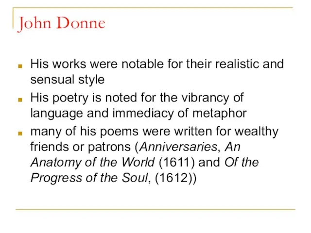 John Donne His works were notable for their realistic and sensual style