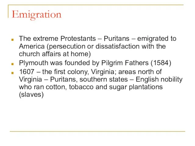 Emigration The extreme Protestants – Puritans – emigrated to America (persecution or