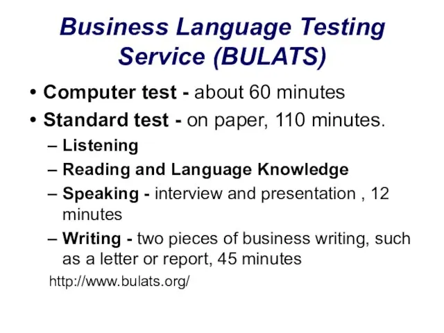 Business Language Testing Service (BULATS) Computer test - about 60 minutes Standard