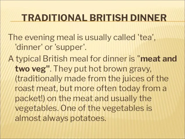 TRADITIONAL BRITISH DINNER The evening meal is usually called 'tea', 'dinner' or