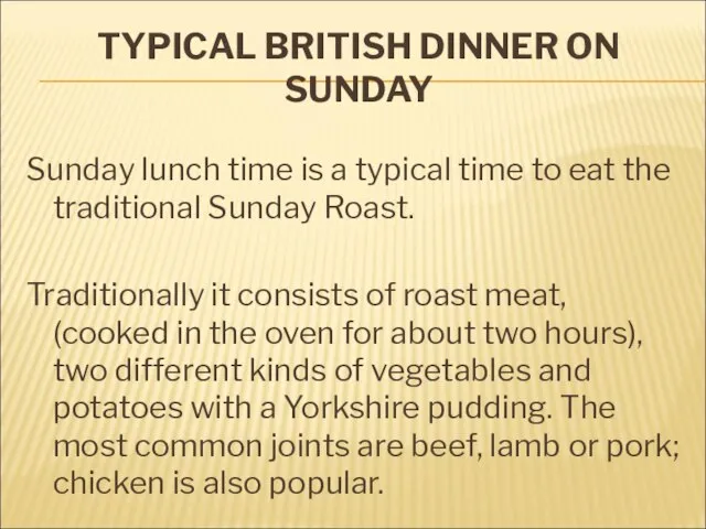 TYPICAL BRITISH DINNER ON SUNDAY Sunday lunch time is a typical time