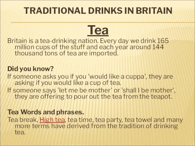TRADITIONAL DRINKS IN BRITAIN Tea Britain is a tea-drinking nation. Every day