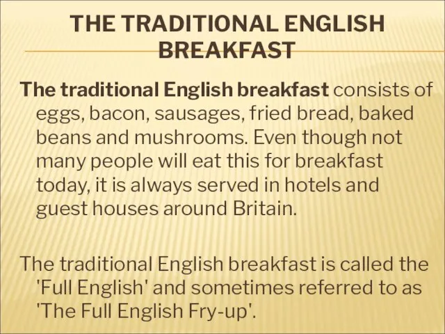 THE TRADITIONAL ENGLISH BREAKFAST The traditional English breakfast consists of eggs, bacon,