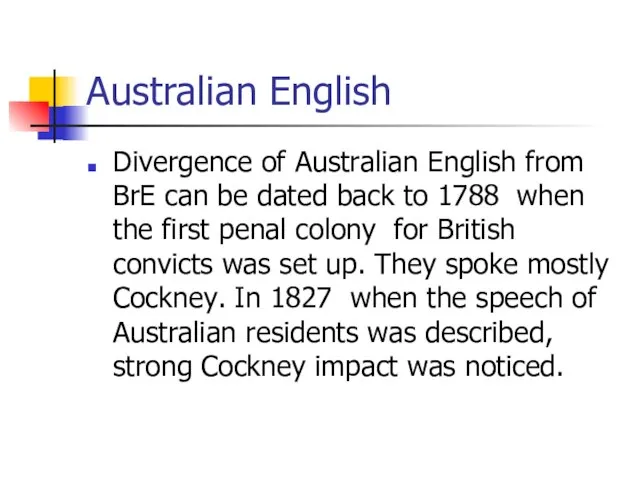Australian English Divergence of Australian English from BrE can be dated back