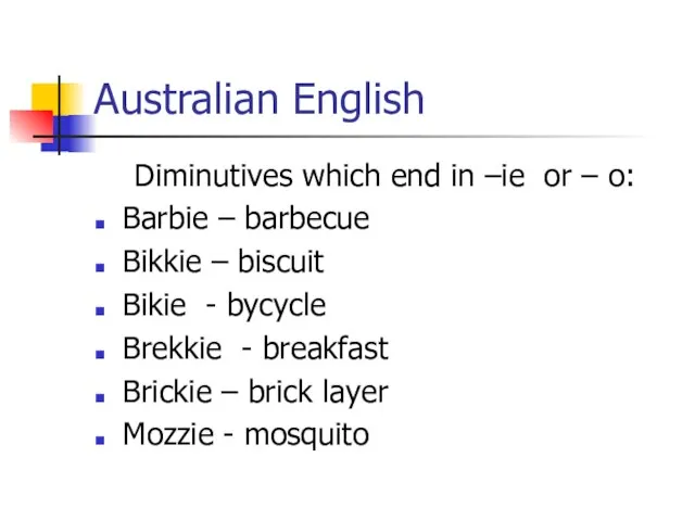 Australian English Diminutives which end in –ie or – o: Barbie –