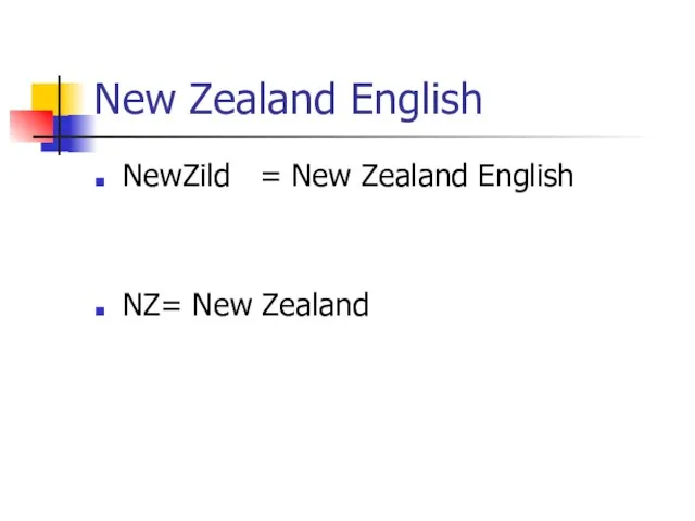 New Zealand English NewZild = New Zealand English NZ= New Zealand