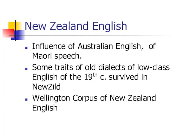New Zealand English Influence of Australian English, of Maori speech. Some traits