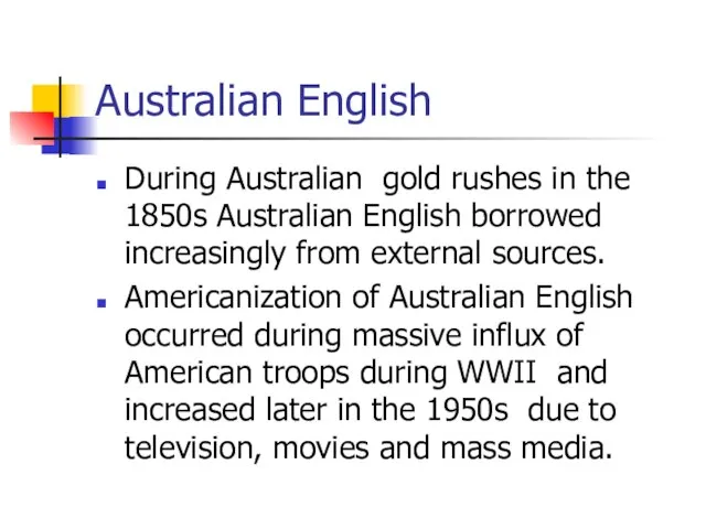 Australian English During Australian gold rushes in the 1850s Australian English borrowed
