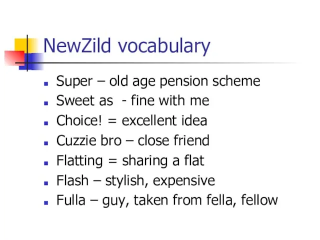 NewZild vocabulary Super – old age pension scheme Sweet as - fine