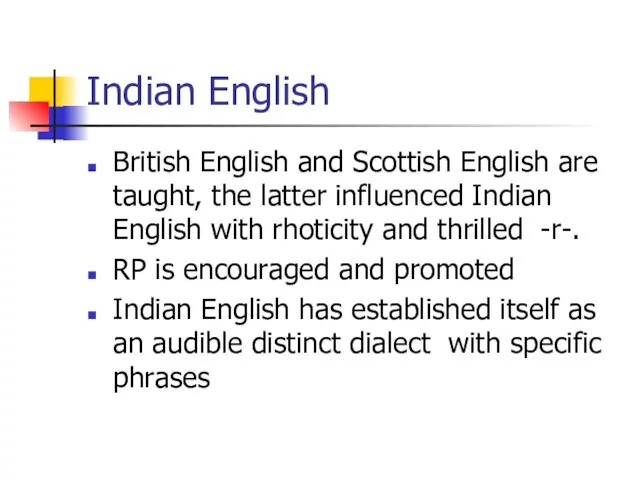 Indian English British English and Scottish English are taught, the latter influenced