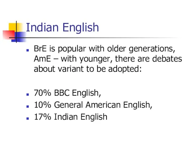 Indian English BrE is popular with older generations, AmE – with younger,