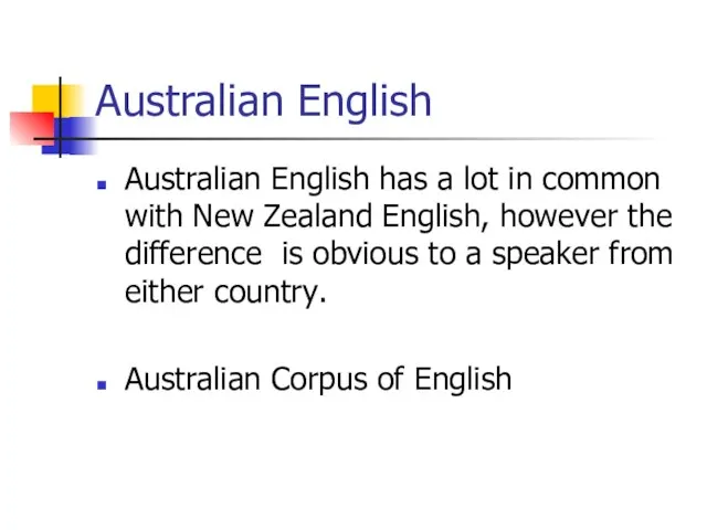 Australian English Australian English has a lot in common with New Zealand