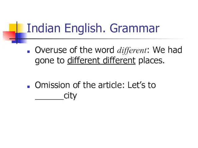 Indian English. Grammar Overuse of the word different: We had gone to