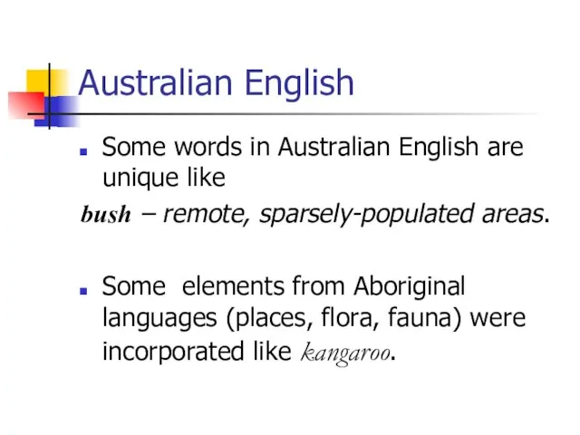 Australian English Some words in Australian English are unique like bush –