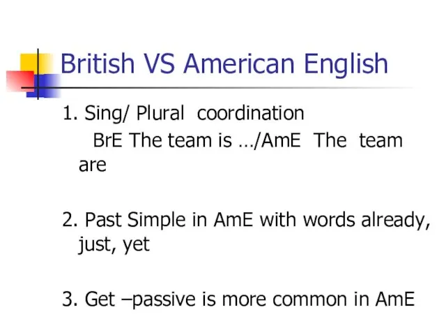 British VS American English 1. Sing/ Plural coordination BrE The team is