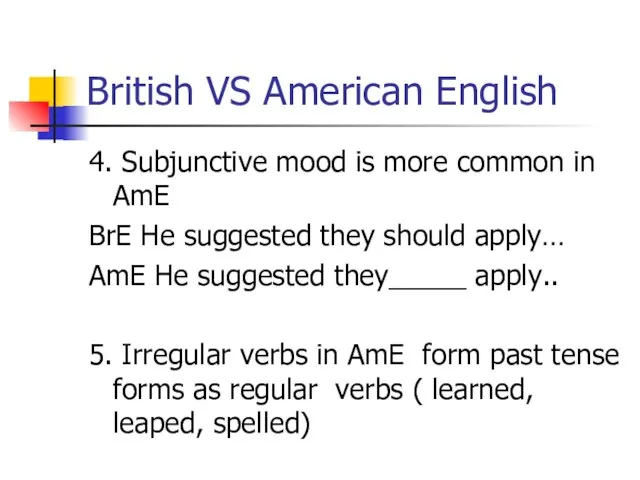 British VS American English 4. Subjunctive mood is more common in AmE