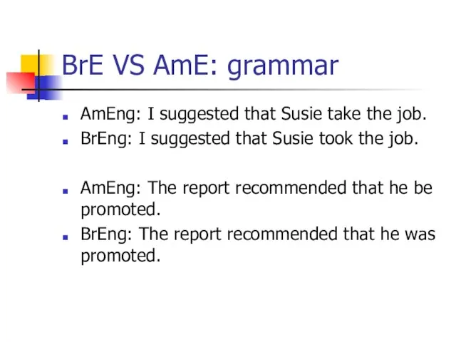 BrE VS AmE: grammar AmEng: I suggested that Susie take the job.