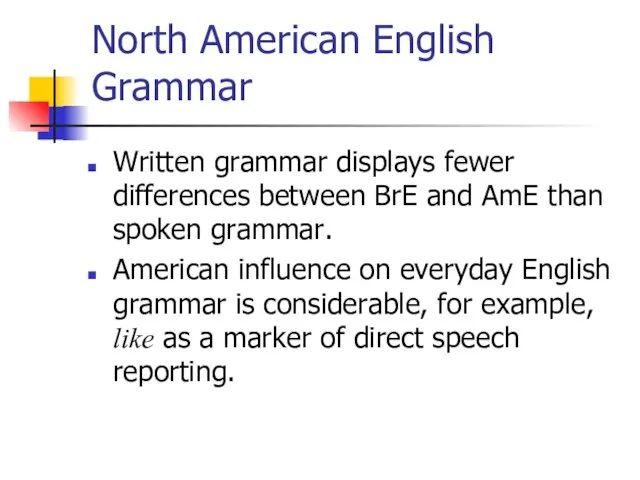 North American English Grammar Written grammar displays fewer differences between BrE and