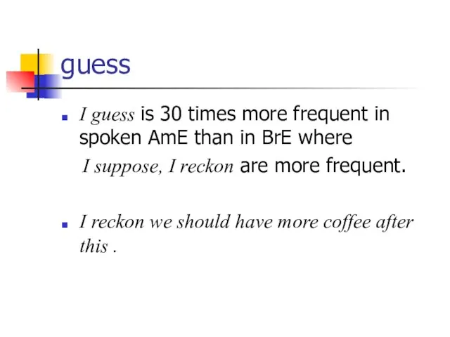 guess I guess is 30 times more frequent in spoken AmE than