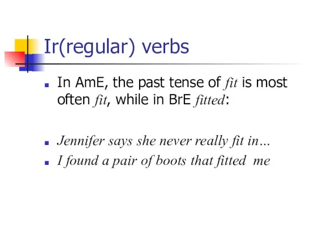 Ir(regular) verbs In AmE, the past tense of fit is most often