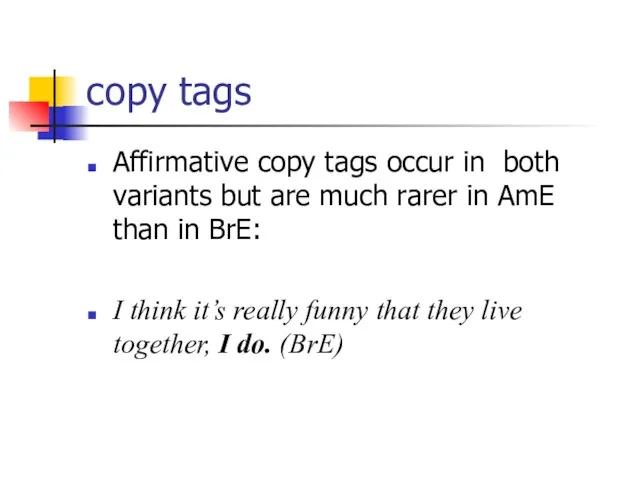 copy tags Affirmative copy tags occur in both variants but are much