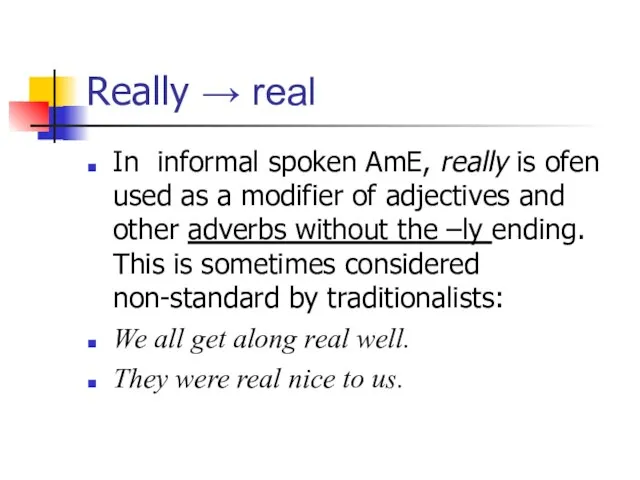 Really → real In informal spoken AmE, really is ofen used as