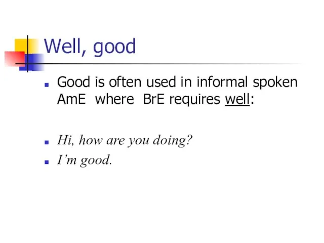 Well, good Good is often used in informal spoken AmE where BrE