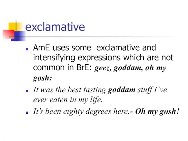 exclamative AmE uses some exclamative and intensifying expressions which are not common