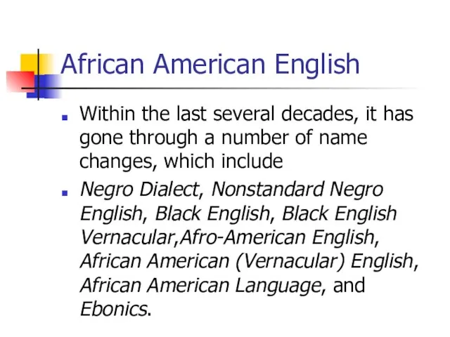 African American English Within the last several decades, it has gone through