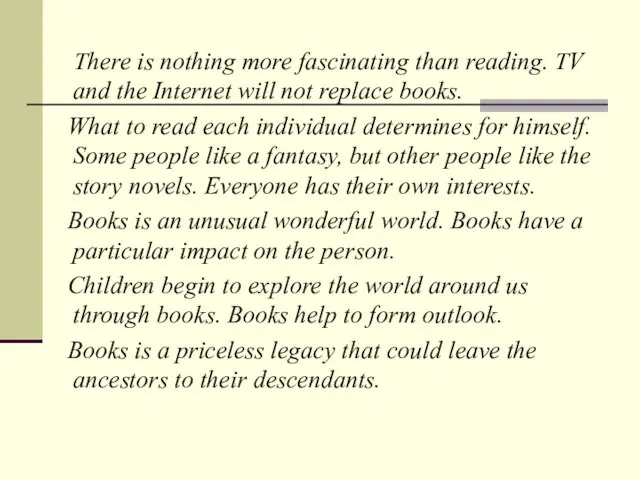 There is nothing more fascinating than reading. TV and the Internet will