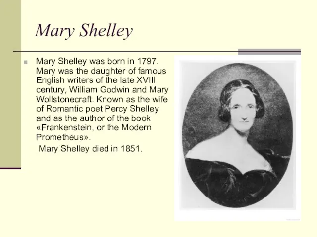 Mary Shelley Mary Shelley was born in 1797. Mary was the daughter