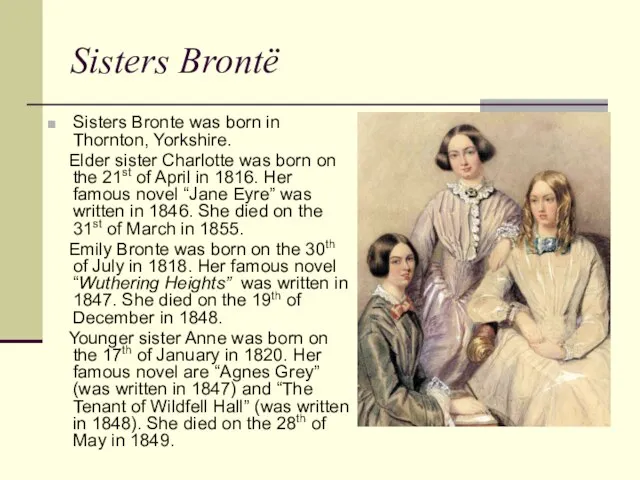 Sisters Brontë Sisters Bronte was born in Thornton, Yorkshire. Elder sister Charlotte