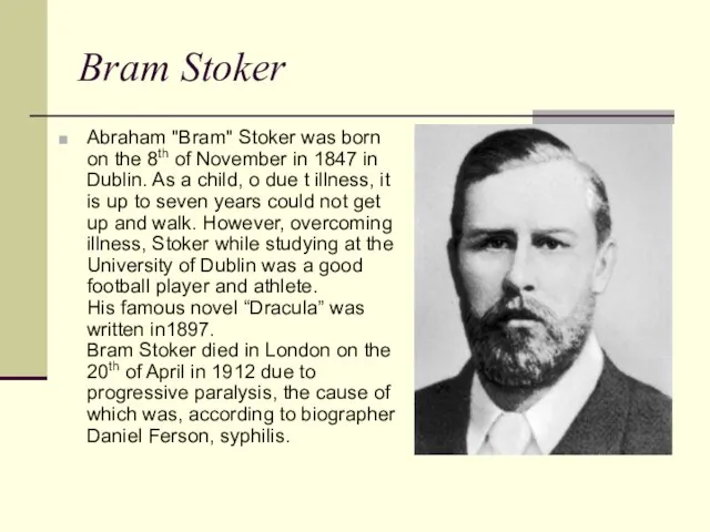 Bram Stoker Abraham "Bram" Stoker was born on the 8th of November